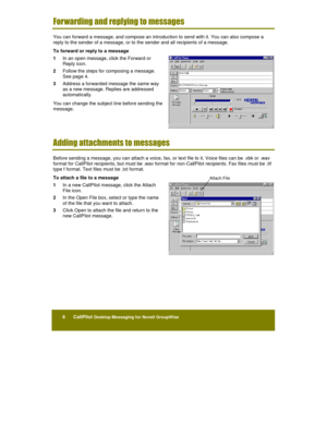 Page 286      CallPilot Desktop Messaging for Novell GroupWise
%

	

	

	

You can forward a message, and compose an introduction to send with it. You can also compose a
reply to the sender of a message, or to the sender and all recipients of a message.
To forward or reply to a message
1 In an open message, click the Forward or
Reply icon.
2 Follow the steps for composing a message.
See page 4.
3 Address a forwarded message the same way
as a new message. Replies are addressed...