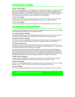 Page 322      CallPilot Desktop Messaging for Internet Mail Clients
	!	

	

	

To play a voice message
To play a voice message, click on the message to open it, then click the Voice icon to open the CallPilot
Player. On the CallPilot Player, click the Telephone or Computer icon to select the audio device for
playing voice messages. You can change this selection at any time. If you select Telephone, the phone
rings when you open a message, and the message plays when you answer. If you select...