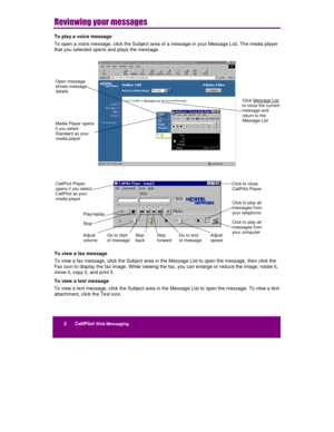 Page 342      CallPilot Web Messaging
	!	

	

	

To play a voice message
To open a voice message, click the Subject area of a message in your Message List. The media player
that you selected opens and plays the message.
To view a fax message
To view a fax message, click the Subject area in the Message List to open the message, then click the
Fax icon to display the fax image. While viewing the fax, you can enlarge or reduce the image, rotate it,
move it, copy it, and print it.
To view a text...