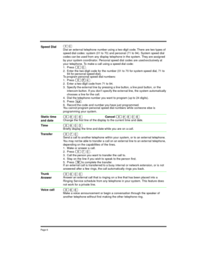 Page 7Pag e 6
²â
Dial an external telephone number using a two-digit code. There are two types of
speed dial codes: system (01 to 70) and personal (71 to 94). System speed dial
codes can be used from any display telephone in the system. They are assigned
by your system coordinator. Personal speed dial codes are used exclusively at
your telephone. To make a call using a speed dial code:
1. Press
²â.
2. Enter the two-digit code for the number (01 to 70 for system speed dial, 71 to
94 for personal speed dial).
To...