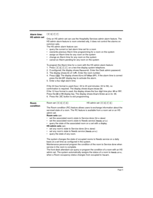 Page 5Page 5
≤°‡‡
Only an HS admin set can use the Hospitality Services admin alarm feature. The 
HS admin alarm feature is room oriented only, it does not control the alarms on 
common sets.
The HS admin alarm feature can:
 query the current or last alarm time set for a room
 overwrite previous Alarm time programming for a room on the system
 assign an Alarm time for any room on the system
 change an Alarm time for any room on the system
 cancel an Alarm pending for any room on the system
To program the...