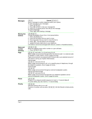 Page 6Page 6
²ÚCancel ²£Ú
Send a message to another telephone within your system.
To view and reply to your messages:
1. Press
²ßÞ.
2. Press
¥and£to view your message list.
3. Press
âto call the person who left you the message.
To erase a message:
1. Press
³while viewing a message.
²¥¡ÚChange the position of your line or hunt group buttons.
1. Press
²¥¡Ú.
2. Press the line button that you want to move.
3. Press the button that you want to move the line to.
4. Press
¨. The two buttons are exchanged.
5. Update...