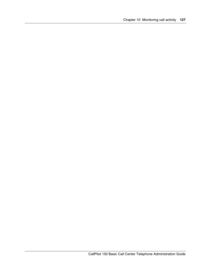 Page 127Chapter 10  Monitoring call activity    127
CallPilot 150 Basic Call Center Telephone Administration Guide 