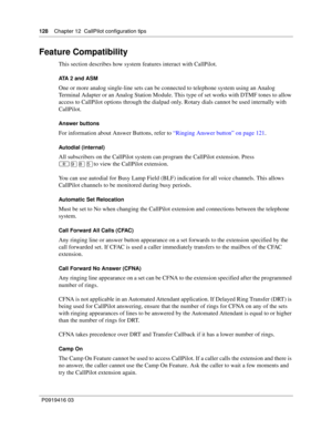 Page 128128    Chapter 12  CallPilot configuration tips
P0919416 03
Feature Compatibility
This section describes how system features interact with CallPilot.
ATA 2 and ASM
One or more analog single-line sets can be connected to telephone system using an Analog 
Terminal Adapter or an Analog Station Module. This type of set works with DTMF tones to allow 
access to CallPilot options through the dialpad only. Rotary dials cannot be used internally with 
CallPilot.
Answer buttons
For information about Answer...