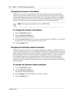 Page 116116    Chapter 13  CallPilot Manager operations
P09 194 15 0 4
Changing the Answer Lines Status
CallPilot can answer all your Central Office (CO) lines included in line configuration. When 
Answer Lines is enabled, CallPilot answers all incoming calls and presents each caller with the 
Company Greeting and Automated Attendant Menu. You can designate whether or not CallPilot 
answers your company lines. If Answer Lines is disabled, CallPilot does not answer incoming 
calls. All incoming calls must be...