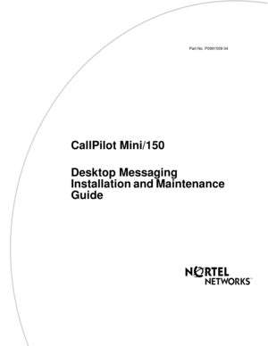 Page 1Part No. P0991509 04
CallPilot Mini/150
Desktop Messaging 
Installation and Maintenance 
Guide 