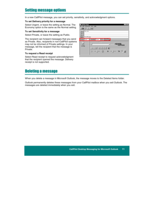 Page 13 
CallPilot Desktop Messaging for Microsoft Outlook      11 
 
 
Setting message options 
In a new CallPilot message, you can set priority, sensitivity, and acknowledgment options. 
To set Delivery priority for a message 
Select Urgent, or leave the setting as Normal. The 
Economy option is the same as the Normal setting. 
To set Sensitivity for a message 
Select Private, or leave the setting as Public.  
The recipient can forward messages that you send 
as Private. Also, recipients in non-CallPilot...