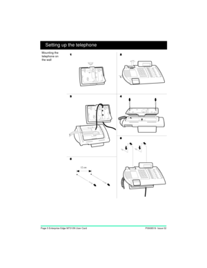 Page 7Page 5 Enterprise Edge M7310N User Card P0908519  Issue 02
12 cm
Setting up the telephone
Mounting the 
telephone on
the wall 