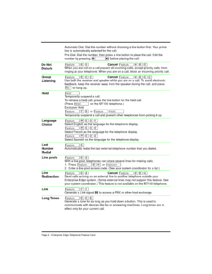 Page 5Page 3 - Enterprise Edge Telephone Feature Card
Automatic Dial: Dial the number without choosing a line button first. Your prime 
line is automatically selected for the call.
Pre-Dial: Dial the number, then press a line button to place the call. Edit the 
number by pressing 
Ã before placing the call.
Ä¡ÞCancel Ä£¡ÞWhen you are not on a call prevent all incoming calls, except priority calls, from 
ringing at your telephone. When you are on a call, block an incoming priority call.
Ä¡âÛCancel Ä£¡âÛUse both...