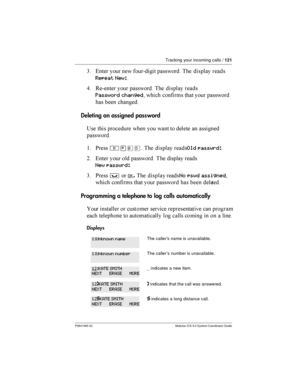 Page 121Tracking your incoming calls /121
P0941565 02 Modular ICS 5.0 System Coordinator Guide
3    
 	
 

		

Repeat New:
9 /  	
 

		

Password changed   	  	

	  	

Deleting an assigned password
?  
   	  

 	 	

	

$ *
²¥¡Þ  

		
Old passwrd:
=   
 	
  

	 	

New passwrd:
3 *
³OK. 

		
No pswd...