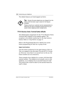 Page 130130/ Customizing your telephone
Modular ICS 5.0 System Coordinator Guide P0941565 02
 
	
 	 	 

 	
 

T7316 Business Series Terminalbutton defaults
 
 	
   	     23$0 . 1
	
 4.15 

   
	 	

 
!  
	
    
	
 
 /  . 	 $0
/   *	 /
  
  
 	 	     
Upper level...