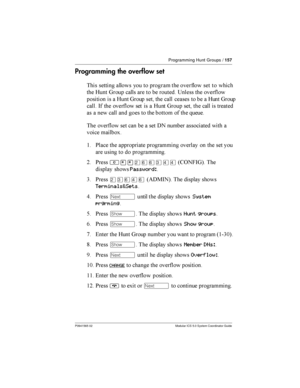 Page 157Programming Hunt Groups /157
P0941565 02 Modular ICS 5.0 System Coordinator Guide
Programming the overflow set
  	

   	  
  
 7 8 	

 	   
 ?
  

  	 7 8   	

 	   	 7 8
	

 -  
   	 7 8   	

  	

	 	  	

 	
      
 
  	  	  %  		
  	
 	
!
$ *
	  		...