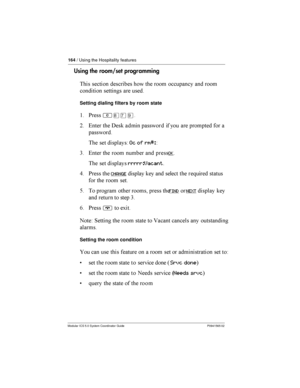 Page 164164/ Using the Hospitality features
Modular ICS 5.0 System Coordinator Guide P0941565 02
Using the room/set progr amming
    
     	 	


  	 

Setting dialing filters by room state
$ *²¡àá.
=   % 	
 	
   	 
  	
	

  

	+Oc of rm#:+
3     	
 
OK
  

	rrrrr:Vacant
9 * 
CHANGE

	  	
 
  
 	
   
@ ...