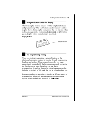 Page 19Getting started with Norstar /19
P0941565 02 Modular ICS 5.0 System Coordinator Guide
Using the buttons under the display
  

 	  	
   
 	
	
 	 &	 	  


  	 


	  1 

	  	  	  
	 	   


OKCHANGECOPY- 

 

	   	



Display buttons
The programming overlay
&   	 	   ...