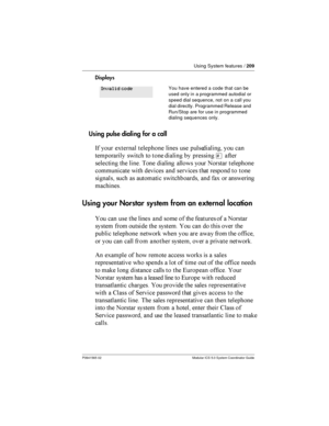 Page 209Using System features /209
P0941565 02 Modular ICS 5.0 System Coordinator Guide
Displays
Using pulse dialing for acall
-  !	
 
 
  

	
  	
	
    
	
  
£	

  
  
	
	

  	 

	  
 	
  	
  
	
  	 		 	
 	
 	!  	
	
Using your Norstar system from an external location
 	   
 	
  ...