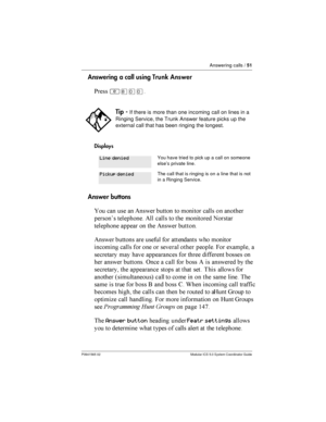 Page 51Answering calls /51
P0941565 02 Modular ICS 5.0 System Coordinator Guide
Answering a call using Trunk Answer
*
²¡ââ
Displays
Answer buttons
 	  	 (     	

   	
