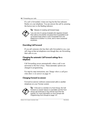 Page 9494/ Forwarding your calls
Modular ICS 5.0 System Coordinator Guide P0941565 02
- 	 	

  	

  
     
 
	

	   
  	 	  	

  
 !   
	 
	
Overriding CallForward
-  	

   	  	

 	

   
	

  	 	  
    	 	

 	

  
Changing the automatic Call Forward settings for a
telephone
6	

 	
  	...