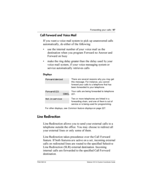 Page 97Forwarding your calls /97
P0941565 02 Modular ICS 5.0 System Coordinator Guide
Call Forward and Voice Mail
-  	 	  	
     	
 	


			

 
   

 +
,   	
     	
 	 

	   	 )	
 ( 	

)	
  
, 	   

			  

	 
 
 	
     	  
 			

  	


Displays
Line Redirection
A /...