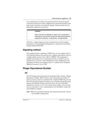 Page 21North American regulations / 21
P0603539  02Compact ICS 6.1 Installer Guide
Users should ensure for their own protection that the electrical ground 
connections of the power utility, telephone lines and internal metallic water 
pipe system, if present, are connected together. This precaution may be 
particularly important in rural areas. 
This Class A digital apparatus meets all requirements of the Canadian 
Interference-Causing Equipment Regulations as specified in the Industry 
Canada Standard...