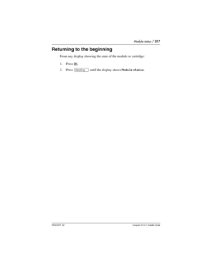 Page 317Module status / 317
P0603539  02Compact ICS 6.1 Installer Guide
Returning to the beginning
From any display showing the state of the module or cartridge:
1. Press 
OK.
2. Press 
– until the display shows Module status. 