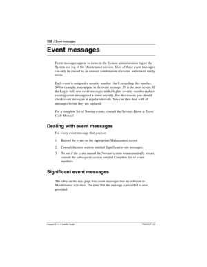 Page 328328 / Event messages
Compact ICS 6.1 Installer GuideP0603539  02
Event messages
Event messages appear as items in the System administration log or the 
System test log of the Maintenance session. Most of these event messages 
can only be caused by an unusual combination of events, and should rarely 
occur. 
Each event is assigned a severity number. An S preceding this number, 
S4 for example, may appear in the event message. S9 is the most severe. If 
the Log is full, new event messages with a higher...