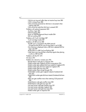 Page 10x / 
Compact ICS 6.1 Installer GuideP0603539  02
Calls do not ring and caller does not receive busy tone 280
I-ATA is always busy 280
Calls cannot be answered (or dial tone is not present when 
making calls) 281
Calls cannot be made (but dial tone is present) 281
Problems with optional equipment 283
Auxiliary ringer 283
External paging 284
Music on Hold/Background Music trouble 284
KIM not working 285
Problems with Trunk Cartridges 287
Trunk Cartridge trouble 287
Problems with BRI service 288
The BRI...