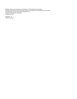 Page 86Meridian, Norstar, and Companion are trademarks of No rtel Networks Corporation.
Meridian Norstar Business Communication System is manufactured by Nor tel Networks Corporation.
This document is for use with Norstar Compact ICS 6.1.
© 2003 Nortel Networks Corporation
All rights reserved
P0603545   02
Printed in Canada 