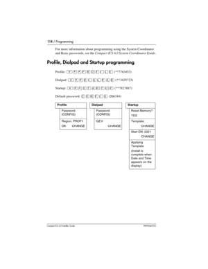 Page 114114 / Programming
Compact ICS 6.0 Installer GuideP0992669 03
For more information about programming using the System Coordinator 
and Basic passwords, see the Compact ICS 6.0 System Coordinator Guide.
Profile, Dialpad and Startup programming
Profile: ²¥¥¸å¯ìéñä(**7763453)
Dialpad: 
(**3425723)
Startup: 
(**7827887)
Default password: 
‚¯öìéí (266344)
ProfileDialpadStartup
Password: 
(CONFIG)
Password: 
(CONFIG)Reset Memory?
YES
Region: PROF1
OK       CHANGE
QZ:0
              CHANGETemplate:...