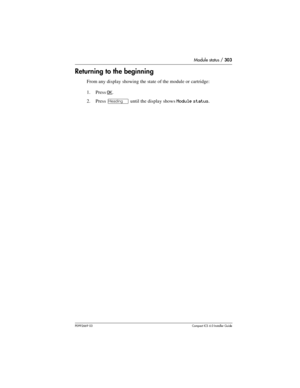 Page 303Module status / 303
P0992669 03Compact ICS 6.0 Installer Guide
Returning to the beginning
From any display showing the state of the module or cartridge:
1. Press 
OK.
2. Press 
– until the display shows Module status. 