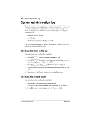 Page 306306 / System administration log
Compact ICS 6.0 Installer GuideP0992669 03
System administration log
The System administration log keeps a record of administrative events such 
as system initialization, configuration sessions in which a change was 
made, invalid password attempts, and password changes. By using this 
feature you can:
check the items in the log
erase the log
check when each item in the log occurred
The System administration log holds a maximum of ten items. Erase the 
log after dealing...