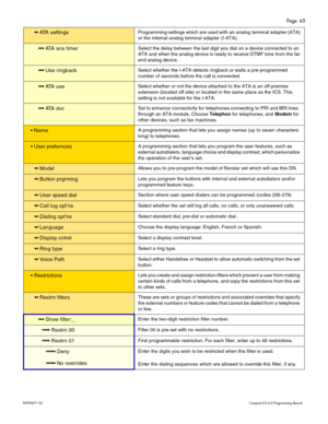 Page 65Page  65
P0 9 92 671  0 3    Com pa ct  IC S 6 .0  P ro g ra mm ing  R eco rd
  A TA  s e tt ingsPr og ra m min g set ting s whi ch ar e used w ith  an  ana log  term inal  adapte r (ATA ) 
or  the i nte rn al  anal og term inal  ad apt er ( I-ATA ).
  AT A a ns tim erS ele ct t h e d ela y b etw ee n th e la st d igi t y ou d ia l o n a  dev ic e  c onnec te d  to a n  
ATA  and when t he anal og devi ce i s r ead y  to  r e cei ve DTM F t o ne  fr om  the  fa r 
end a na lo g d evice .
 Us e...