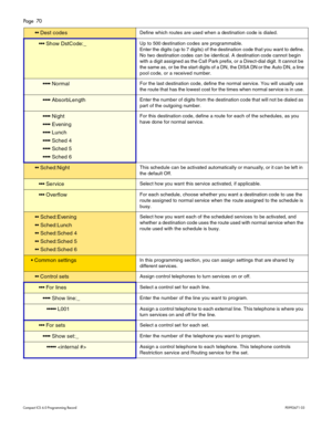 Page 70Page  70
Com pa ct  IC S 6 .0  Pro gra m min g  R eco rd   P0 99 267 1  03
  De st code sDef in e  whi ch  r o ut es ar e us ed when a  d e st in at io n cod e is  di aled.  
 Sh ow  D stC ode: _Up t o 500  destin atio n  c ode s a re  progr am ma ble .
Ent er t h e  digits  ( u p  to  7  digi ts ) of  the  destina tion  code  th at you  want t o  d efin e. 
N o t w o des tin ation  codes  ca n b e iden tic a l.  A  destin ation  code c annot b egin 
wi th  a di git as signed as  t h e Cal l  Pa rk...