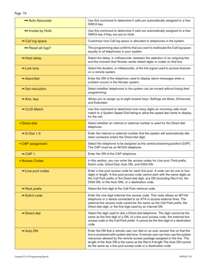 Page 74Page  74
Com pa ct  IC S 6 .0  Pro gra m min g  R eco rd   P0 99 267 1  03
  Auto  A sso ciateU se  th is  c o m m an d to  dete rmine  if  c alls  a re  a uto m atic a lly  a ssig ne d t o a  fre e 
SW CA ke y.
 In vo ke  by  H oldU se  th is  c o m m an d to  dete rmine  if  c alls  a re  a uto ma tic a lly  a ssig ned t o a  fre e 
SW CA ke y if they  are put  on  Hold .
  Cal l  log  sp ac eCust omiz e how C all  lo g space is  all oc ated  to  te le phones i n th e sy ste m .
  Res et al...