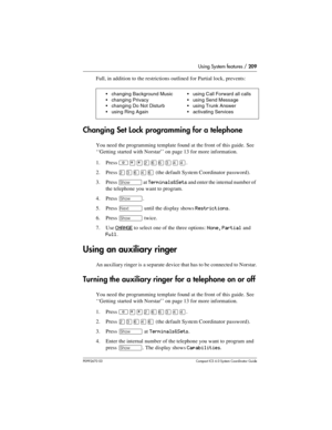 Page 209Using System features / 209
P0992670 03 Compact ICS 6.0 Syste m Coordin ator Guide
Full, in addition to the restrictions outlined for Partial lock, prevents:
Changing Set Lock programming for a telephone
You need the programming template found at the front of this guide. See 
‘‘Getting started with Norstar’’ on page 13 for more information.
1. Press 
²¥¥ÛßßÜÝÝ.
2. Press 
ÛÜßÝß (the default System Coordinator password).
3. Press 
≠ at Terminals&Sets and enter the internal number of 
the telephone you want...