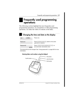 Page 27Frequently used programming operations / 27
P0992670 03 Compact ICS 6.0 Syste m Coordin ator Guide
Frequently used programming 
operations
The following sections highlight the most frequently used 
programming operations. To consult these or other programming 
operations, see either the Table of Contents or the Index .
Changing the time and date on the display 
Entering letters and numbers using the dialpad
Press ².
Press ¥¥¡ÝßÜ (which is the same 
as
¥¥æé÷ä).
PressÛÛàÝÛ ( ) or 
ÛÜßÝß ()
The passwords...