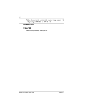 Page 6vi / 
Modular ICS Companion Installer Guide P0992639 01
Adding Companion to a mini, midi, maxi, or mega system 119
Upgrading an RPI-8 to an RPI-16  119
Glossary 121
Index 129
Backup programming overlays 137 