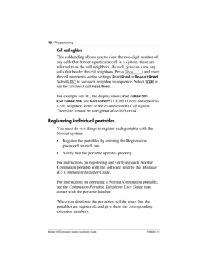 Page 1612 / Programming
Modular ICS Companion System Coordinator Guide P0992641 01
Cell rad nghbrs
This subheading allows you to view the two-digit number of 
any cells that border a particular cell in a system, these are 
referred to as the cell neighbors. As well, you can view any 
cells that border the cell neighbors. Press ≠ and enter 
the cell number to see the settings: Assigned or Unassigned
UnassignedUnassigned Unassigned. 
Select LIST
 to see each neighbor in sequence. Select SCAN to 
see the...