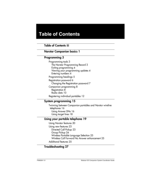 Page 3P0992641 01 Modular ICS Companion System Coordinator Guide
Table of Contents
Table of Contents iii
Norstar Companion basics 1
Programming 3
Programming tools 3
The Norstar Programming Record 3
Exiting programming 4
Viewing your programming updates 4
Entering numbers 4
Programming headings 5
Registration password 6
Changing the Registration password 7
Companion programming 8
Registration 8
Radio data 10
Registering individual portables 12
System programming 15
Twinning between Companion portables and...