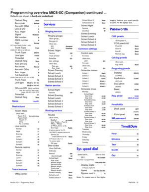 Page 1810
Modular ICS 6.1 Programming Record P0603536   02
Distinct RingNone
Ans mode  Manual
Ans with DISAY
Link at CON
Aux. ringerN
SignalWinkstart
ANI numberN
DNIS numberN
Gain  Normal(If T1 and Fixed) (Profile 1 only)
Trunk TypeFixed(If BRI-ST, BRI-U2 or BRI-U4)
Trunk TypeBRI-ST
Line typePool A
PrimeSet221
Distinct RingNone
Auto privacyY
Ans modeManual
Ans with DISAY
Aux. ringerN
Full AutoHoldN(If PRI Lines (001 to 023, 031 to 053. 
Trunk TypePRI
Line typePRI- A for 001-023
PRI- B
 for 025-047
Off-core...