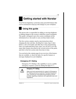 Page 13P0603535  02 Modular ICS 6.1 System Coordinator Guide
 / 13
Getting started with Norstar
Your Norstar digital key system has many powerful features that 
can be customized to keep up with changes in your workplace. 
Using this guide
The person who is responsible for adding or moving telephones 
or making changes to the system is called the system coordinator. 
This guide is designed to give the system coordinator all the 
information he or she needs to carry out these kinds of jobs.
The first section...