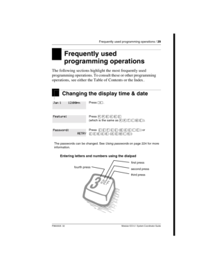 Page 29Frequently used programming operations / 29
P0603535  02 Modular ICS 6.1 System Coordinator Guide
Frequently used 
programming operations
The following sections highlight the most frequently used 
programming operations. To consult these or other programming 
operations, see either the Table of Contents or the Index .
Changing the display time & date  
Entering letters and numbers using the dialpad
Press ².
Press ¥¥¡ÝßÜ 
(which is the same as 
¥¥æé÷ä).
PressÛÛàÝÛ ( ) or 
ÛÜßÝß ()
The passwords can be...