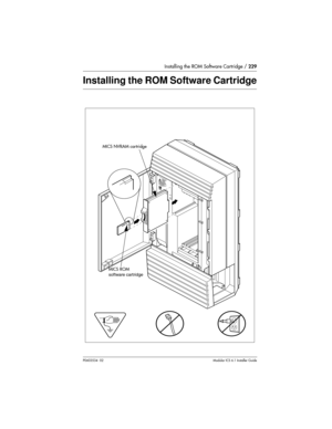 Page 229Installing the ROM Software Cartridge / 229
P0603534  02Modular ICS 6.1 Installer Guide
Installing the ROM Software Cartridge
 NVRAM cartridge
MICS NVRAM cartridge
MICS ROM 
software cartridge 