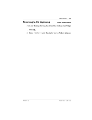 Page 525Module status / 525
P0603534  02Modular ICS 6.1 Installer Guide
Returning to the beginningInstaller password required
From any display showing the state of the module or cartridge:
1. Press OK
.
2. Press – until the display shows Module status. 