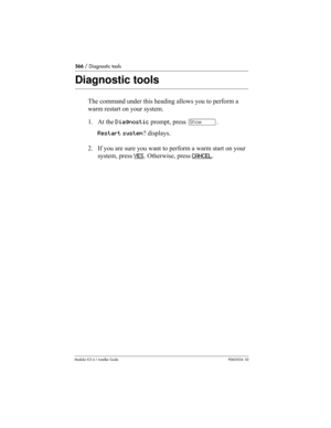 Page 566566 / Diagnostic tools
Modular ICS 6.1 Installer GuideP0603534  02
Diagnostic tools
The command under this heading allows you to perform a 
warm restart on your system.
1. At the Diagnostic prompt, press ≠. 
Restart system? displays.
2. If you are sure you want to perform a warm start on your 
system, press YES
. Otherwise, press CANCEL. 