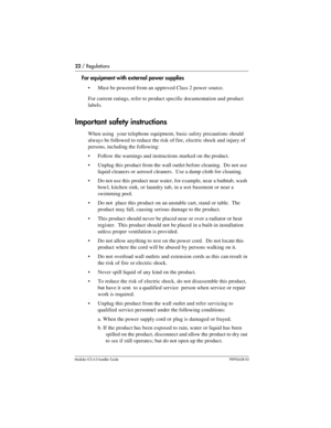 Page 2222 / Regulations
Modular ICS 6.0 Installer GuideP0992638 03
For equipment with external power supplies
Must be powered from an approved Class 2 power source.
For current ratings, refer to product specific documentation and product 
labels.
Important safety instructions
When using  your telephone equipment, basic safety precautions should 
always be followed to reduce the risk of fire, electric shock and injury of 
persons, including the following:
Follow the warnings and instructions marked on the...