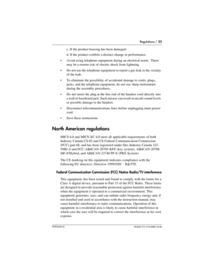 Page 23Regulations / 23
P0992638 03Modular ICS 6. 0 Installer Guide
c. If the product housing has been damaged.
d. If the product exhibits a distinct change in performance.
Avoid using telephone equipment during an electrical storm.  There 
may be a remote risk of electric shock from lightning.
Do not use the telephone equipment to report a gas leak in the vicinity 
of the leak.
To eliminate the possibility of accidental damage to cords, plugs, 
jacks, and the telephone equipment, do not use sharp...