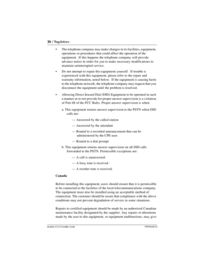 Page 2626 / Regulations
Modular ICS 6.0 Installer GuideP0992638 03
The telephone company may make changes in its facilities, equipment, 
operations or procedures that could affect the operation of the 
equipment.  If this happens the telephone company will provide 
advance notice in order for you to make necessary modifications to 
maintain uninterrupted service.
Do not attempt to repair this equipment yourself.  If trouble is 
experienced with this equipment, please refer to the repair and 
warranty...