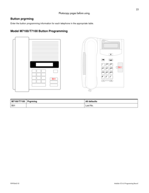 Page 3123
P0992642 03Modular ICS 6.0 Programming Record
Photocopy pages before using.
Button prgrming
Enter the button programming information for each telephone in the appropriate table.
Model M7100/T7100 Button Programming
M7100/T7100 Prgrming All defaults
B01Last No.
B01B01 