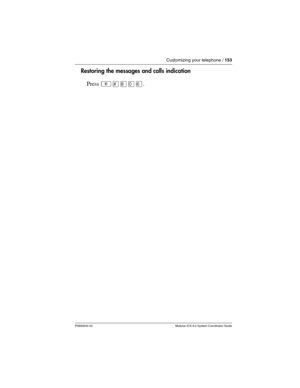 Page 153Customizing your telephone / 153
P0992640 03 Modular ICS 6.0 System Coordinator Guide
Restoring the messages and calls indication
Press ²£¡âß. 