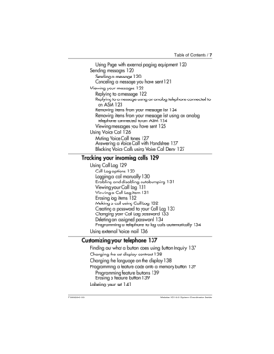 Page 7Table of Contents / 7
P0992640 03 Modular ICS 6.0 System Coordinator Guide
Using Page with external paging equipment 120
Sending messages 120
Sending a message 120
Canceling a message you have sent 121
Viewing your messages 122
Replying to a message 122
Replying to a message using an analog telephone connected to 
an ASM 123
Removing items from your message list 124
Removing items from your message list using an analog 
telephone connected to an ASM 124
Viewing messages you have sent 125
Using Voice Call...